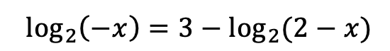 log2(-x) = 3 – log2(2 – x)
