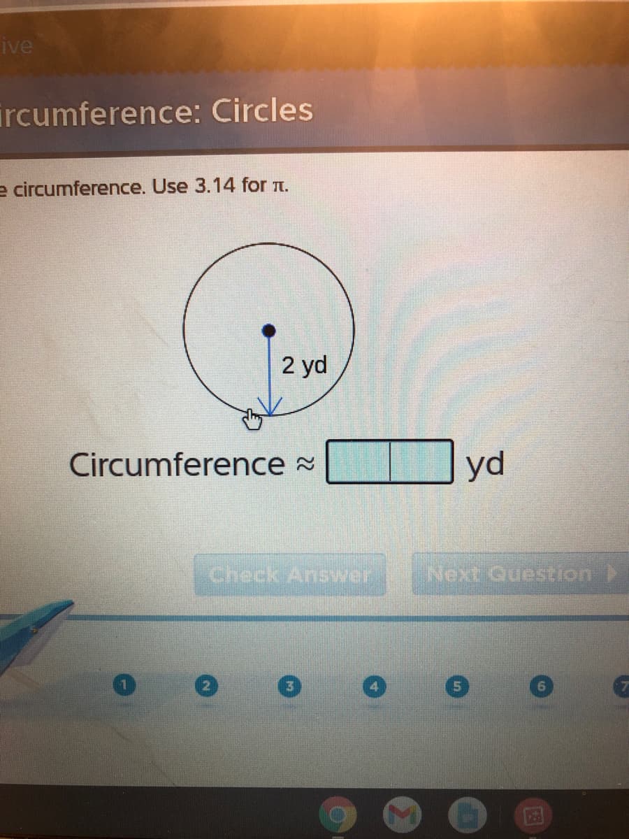 ive
ircumference: Circles
e circumference. Use 3.14 for n.
2 yd
Circumference
yd
Check Answer

