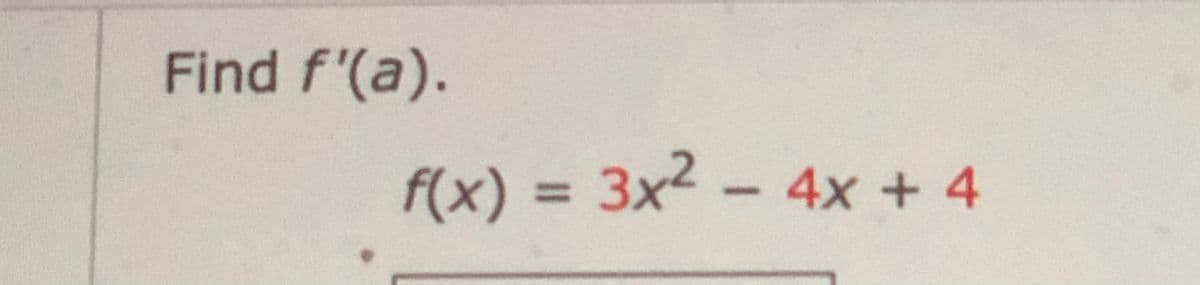 Find f'(a).
f(x) = 3x2 -
4x+4
%3D
