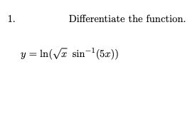1.
Differentiate the function.
y = In(V sin-'(5r))
