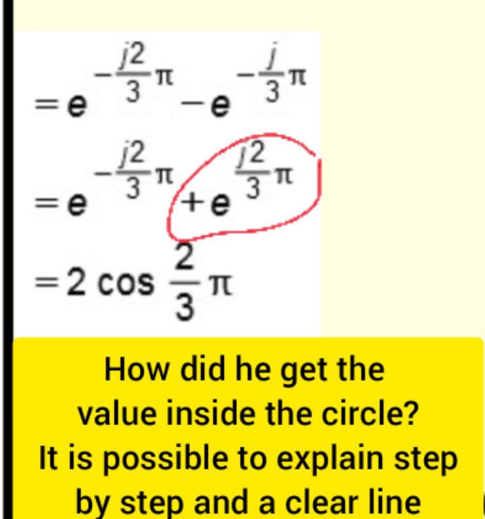 一号_一
e
=e
-12
=e
TU
= 2 cos
72
+e
2
π
3 TL
How did he get the
value inside the circle?
It is possible to explain step
by step and a clear line