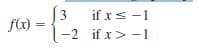 3
f(x) =
if xs-1
-2 if x>-1
