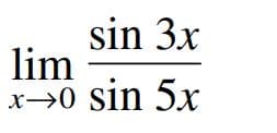 sin 3x
lim
x→0 sin 5x
