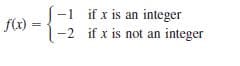 -1 if x is an integer
fx) =
-2 if x is not an integer
