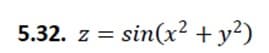 5.32. z = sin(x² + y²)
