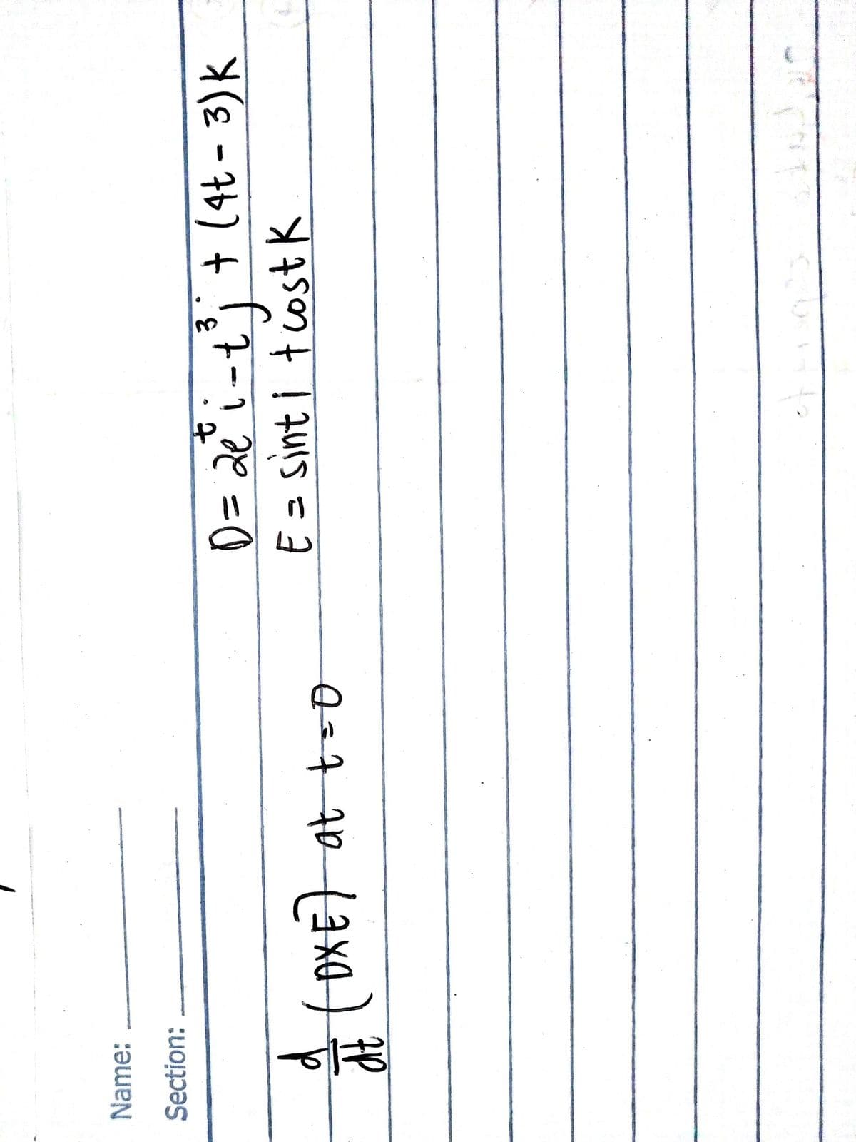 Name:
Section:
3.
0= 2e°i-ti+ (4t - 3)K
E = sint i tcost K
