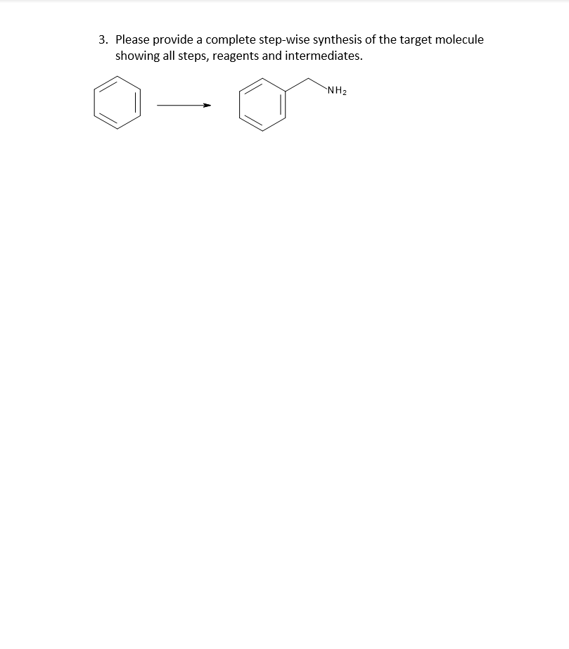 3. Please provide a complete step-wise synthesis of the target molecule
showing all steps, reagents and intermediates.
NH2
