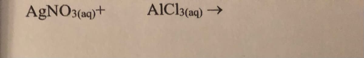 AgNO3(aq)+
AlCl3(aq) →
