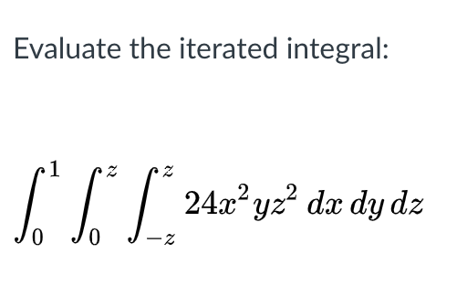 Evaluate the iterated integral:
1
II 242*y? da dy dz
0.
