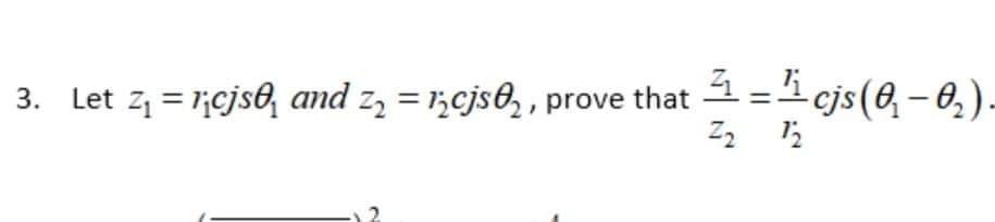 3 =1 cjs(6, – 0,) -
3. Let z, = 7;cjs6, and z, = 1,cjs8, , prove that
