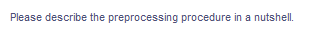 Please describe the preprocessing procedure in a nutshell.