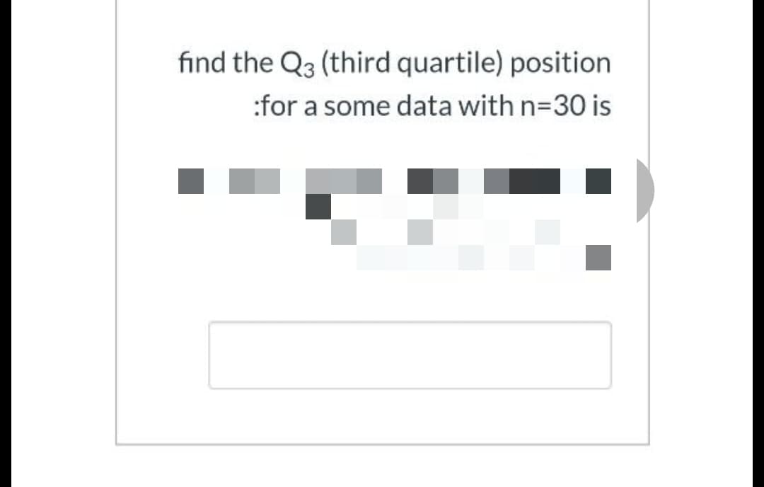 find the Q3 (third quartile) position
:for a some data with n=30 is
