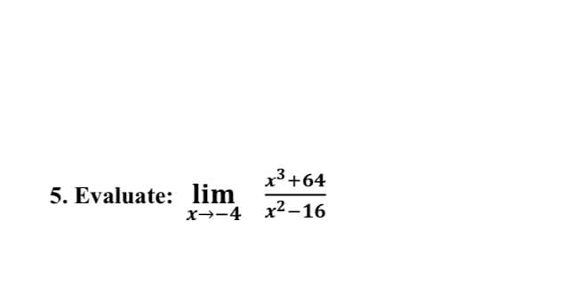 x³+64
5. Evaluate: lim
x→-4 x2-16
