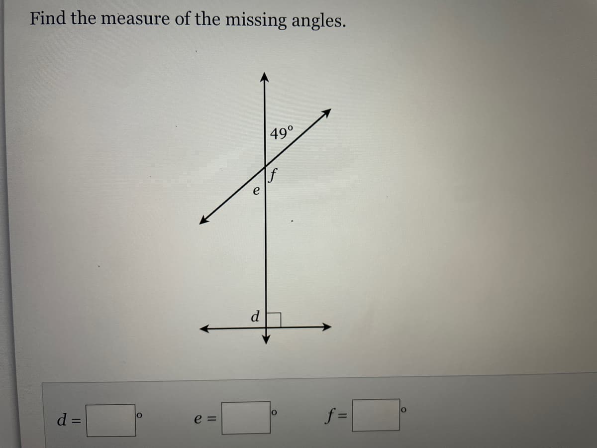 Find the measure of the missing angles.
49°
d
d =
lo
e =
f =
