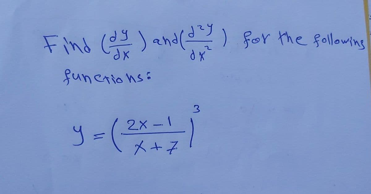 Find (dy) and (day) for the following
dx
functions:
3
-
y = (²x = 1/2 - 1
+ 7