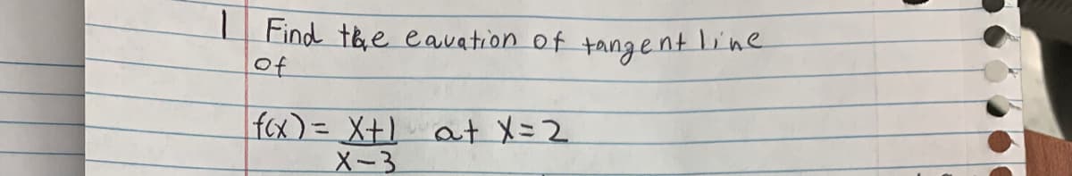 I Find tee eavation of tangent ine
of
fcx)= X+1 at X=2
X-3

