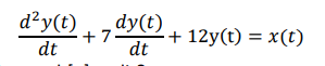 d²y(t)
dy(t)
+7
dt
+ 12y(t) = x(t)
dt
