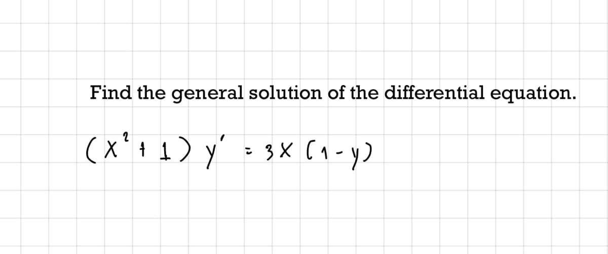 Find the general solution of the differential equation.
(x'! 1) y' s sX (a-y)
