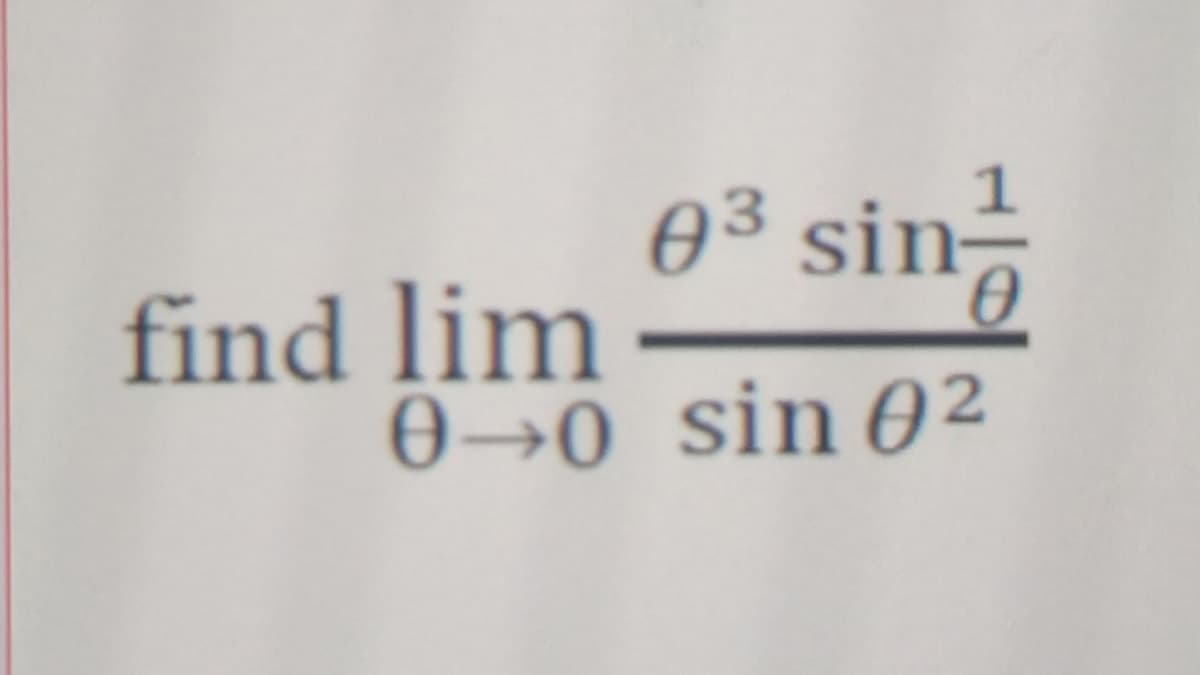e3 sin
find lim
0→0 sin 02
