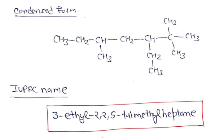 Condensed form
JUPPC name
СН3
C-CH3
CH3-CH₂-CH-CH₂-CH-
CH3
сна СН3
I
СН3
3-ethyl-2,2,5-tulmethylheptane