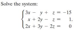 Solve the system:
y + z = -15
x + 2y - z
1.
2х + Зу — 2z
%3D

