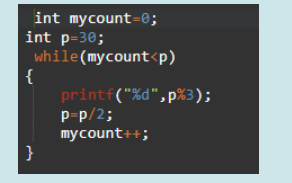 int mycount=0;
int p=30;
while(mycount<p)
{
printf("%d",p%3);
P-p/2;
mycount++;
}
