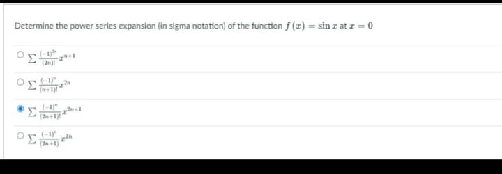Determine the power series expansion (in sigma notation) of the function f (z) = sin z at z = 0
(-1)h
(2n)!
(-1)
- (n+1)!
(-1)"
(2n+1)!
(-1)"
(2n+1)
