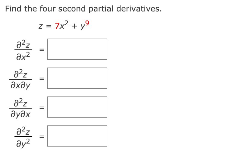 Find the four second partial derivatives.
z = 7x2 + y9
a²z
ax?
azz
дхду
дудх
az
ay?
%3D
II
II
II

