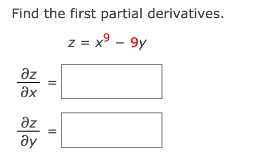 Find the first partial derivatives.
z = x° – 9y
ze
ax
az
əy
II
II

