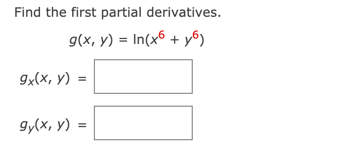 Find the first partial derivatives.
g(x, y) = In(x6 + y6)
%3D
9x(x, y) :
gy(x, y)
