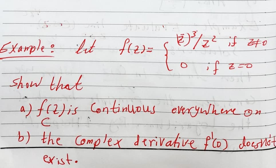 Example:
if
shaw that
a) f(2)is Continyous elerywhere on
the Comptex derivative f'o doeghet
exist.
