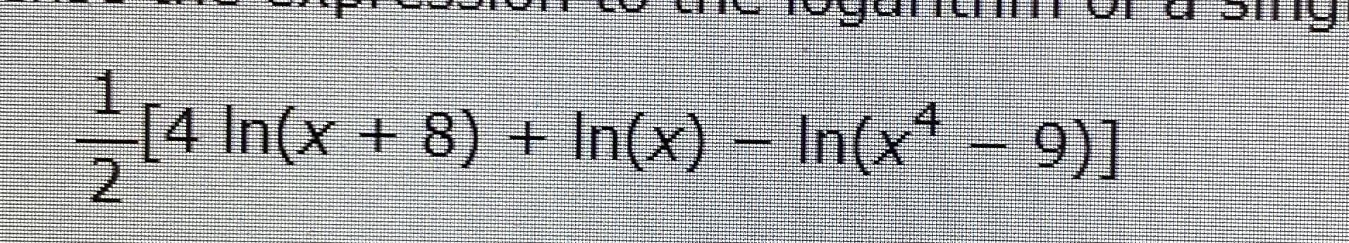 [4 In(x + 8) + In(x) – In(x* - 9)]
