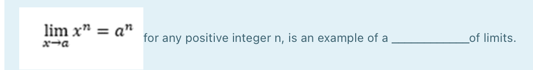 lim x" = a"
for any positive integer n, is an example of a
of limits.
