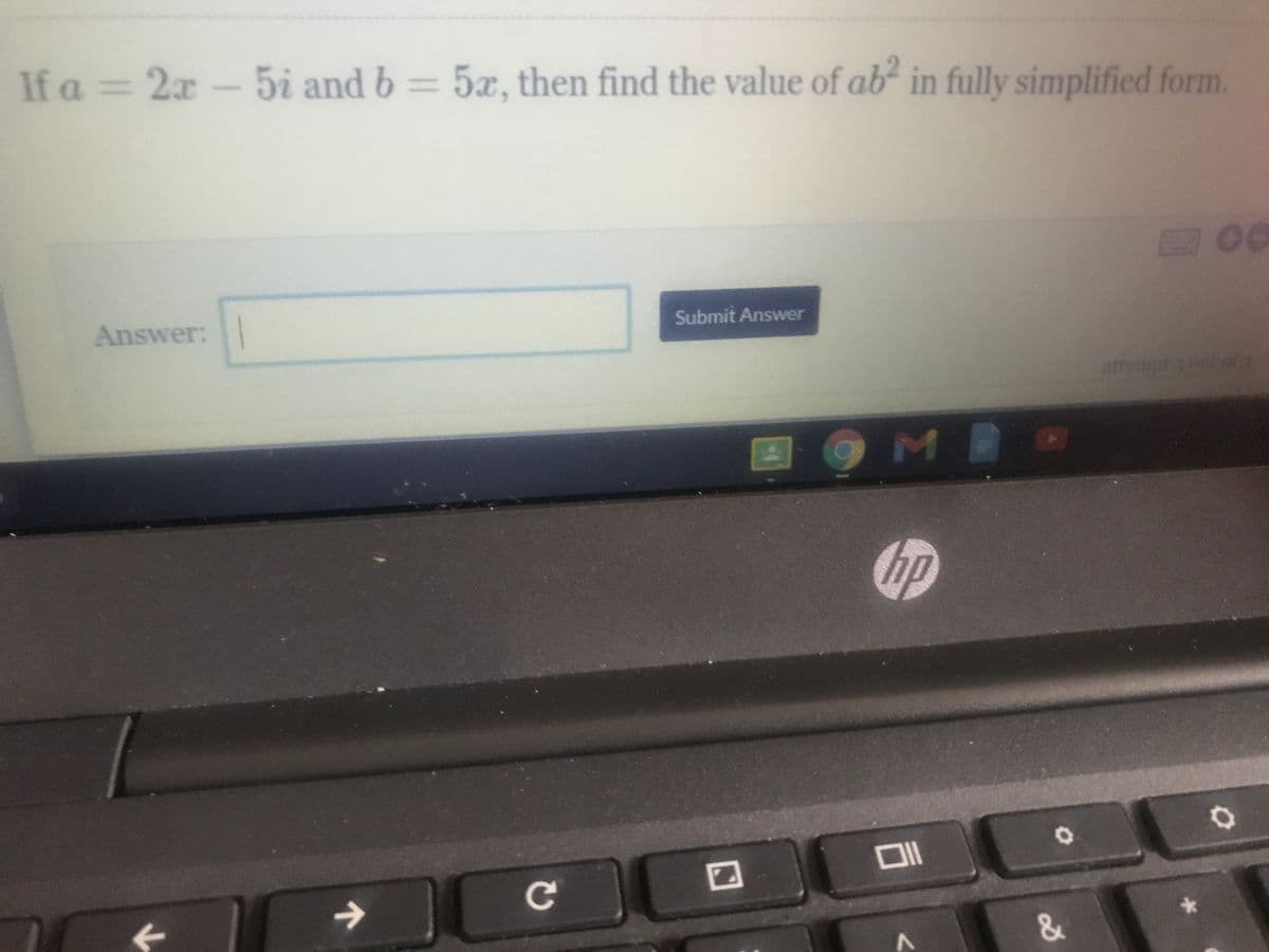 If a = 2x-
5i and b = 5x, then find the value of ab in fully simplified form.
%3D
Submit Answer
Answer:|
attempt 3t o3
MB
hp
Ce
&
