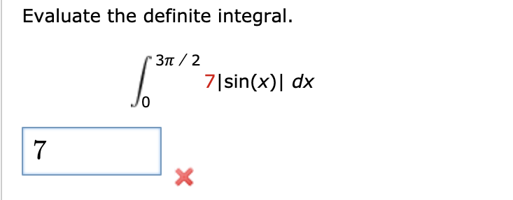 Evaluate the definite integral.
3π/ 2
7|sin(x)| dx
