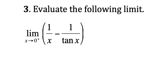 3. Evaluate the following limit.
1
lim
x→0*
tan x
