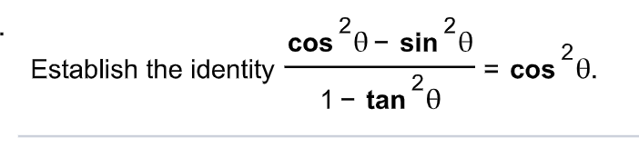 Establish the identity
2
2
cos - sin 0
2
1- tan 0
2
= cos ²0.