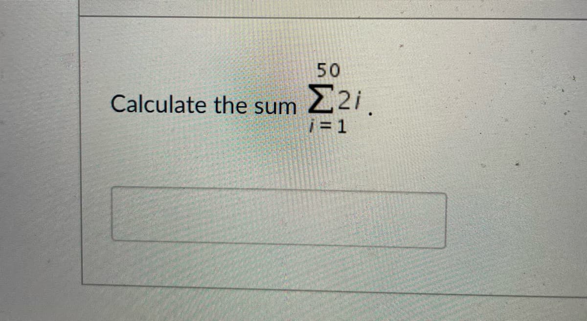 50
Calculate the sum
E2i.
j= 1
