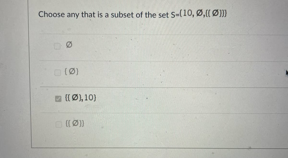 Choose any that is a subset of the set S=(10, Ø,{{Ø}}}
O(Ø)
a
{{Ø), 10}
