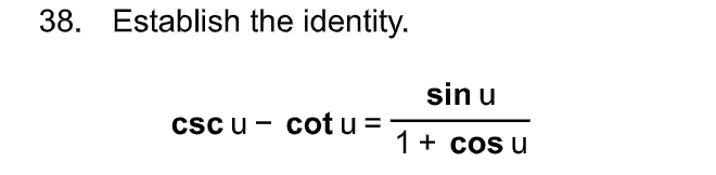 38. Establish the identity.
csc u cot u =
sin u
1 + cos u