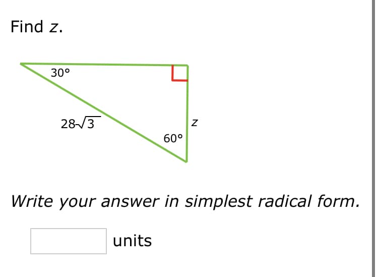 Find z.
30°
28/3
60°
Write your answer in simplest radical form.
units
N
