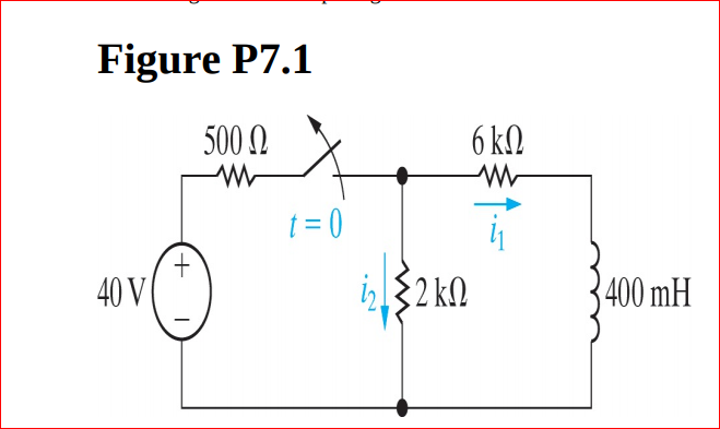 Figure P7.1
500 N
6 kN
t = 0
40 V
{2 kQ
400 mH

