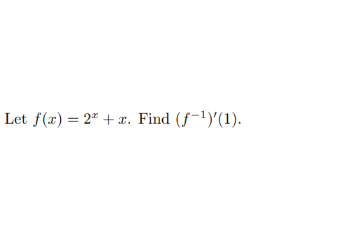 Let f(x) = 2" + x. Find (f-1)ʻ(1).
%3|
