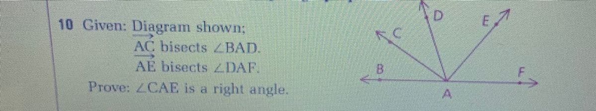 10 Given: Diagram shown;
AC bisects BAD.
AE bisects DAF.
Prove: ZCAE is a right angle.
