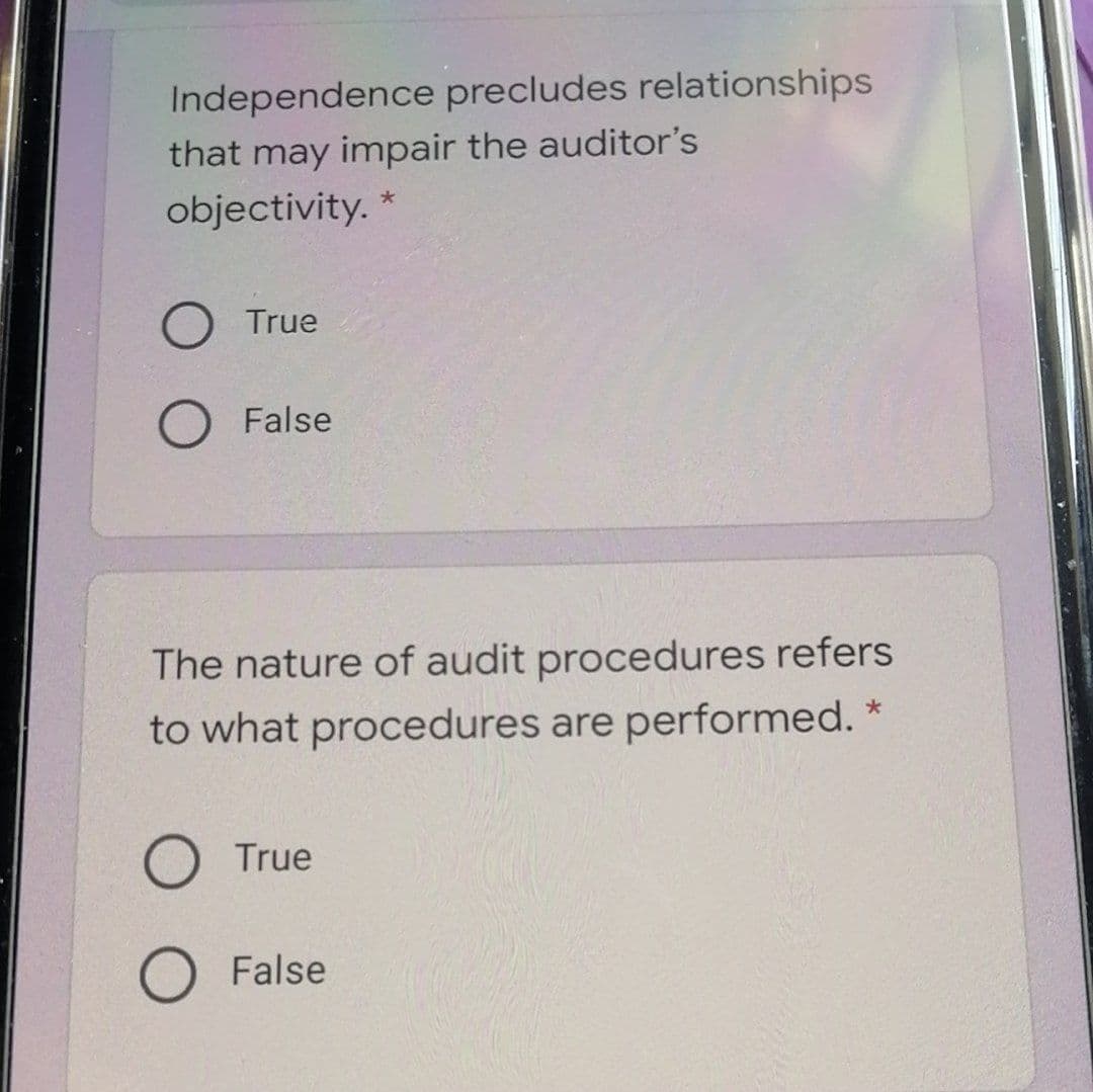 Independence precludes relationships
that may impair the auditor's
objectivity. *
True
False
The nature of audit procedures refers
to what procedures are performed. *
O True
O False
