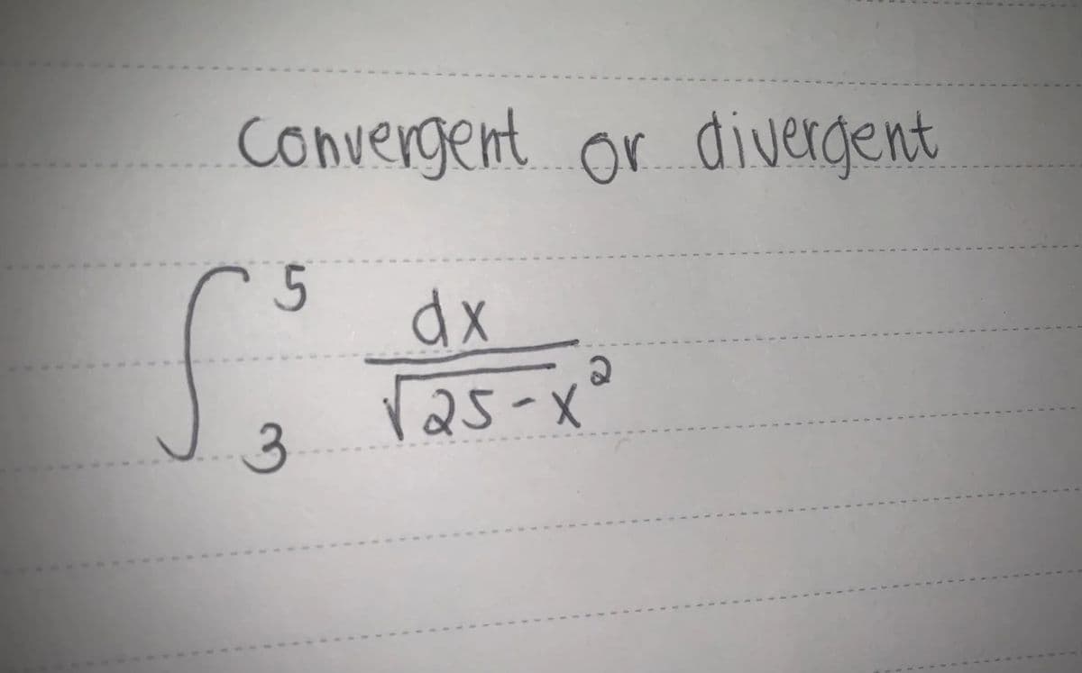 Convergent. or divergent
dx
125-X
3
