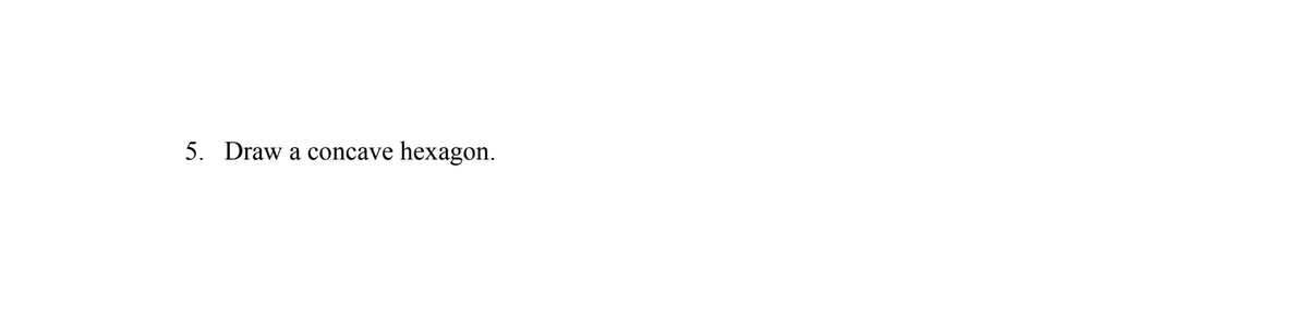 5. Draw a concave hexagon.
