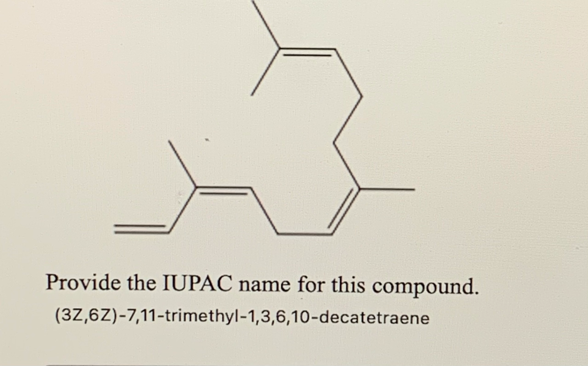 Provide the IUPAC name for this compound.
(3Z,6Z)-7,11-trimethyl-1,3,6,10-decatetraene
