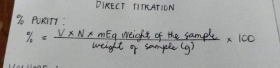 DIKECT TITRATIDN
% PURITY:
V X N x mEq Weight of the çample x l00
%3D
weight g sauriyele (g)
