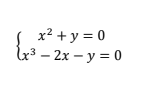 x² + y = 0
Lx3 - 2х — у %3D 0
